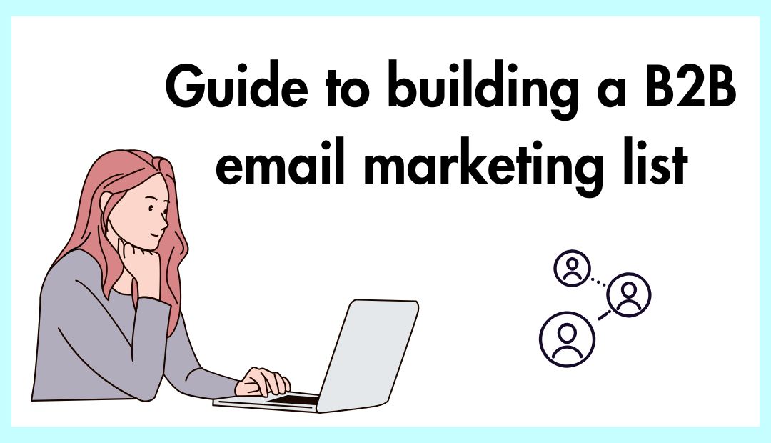 How to build a B2B email marketing list that drives results